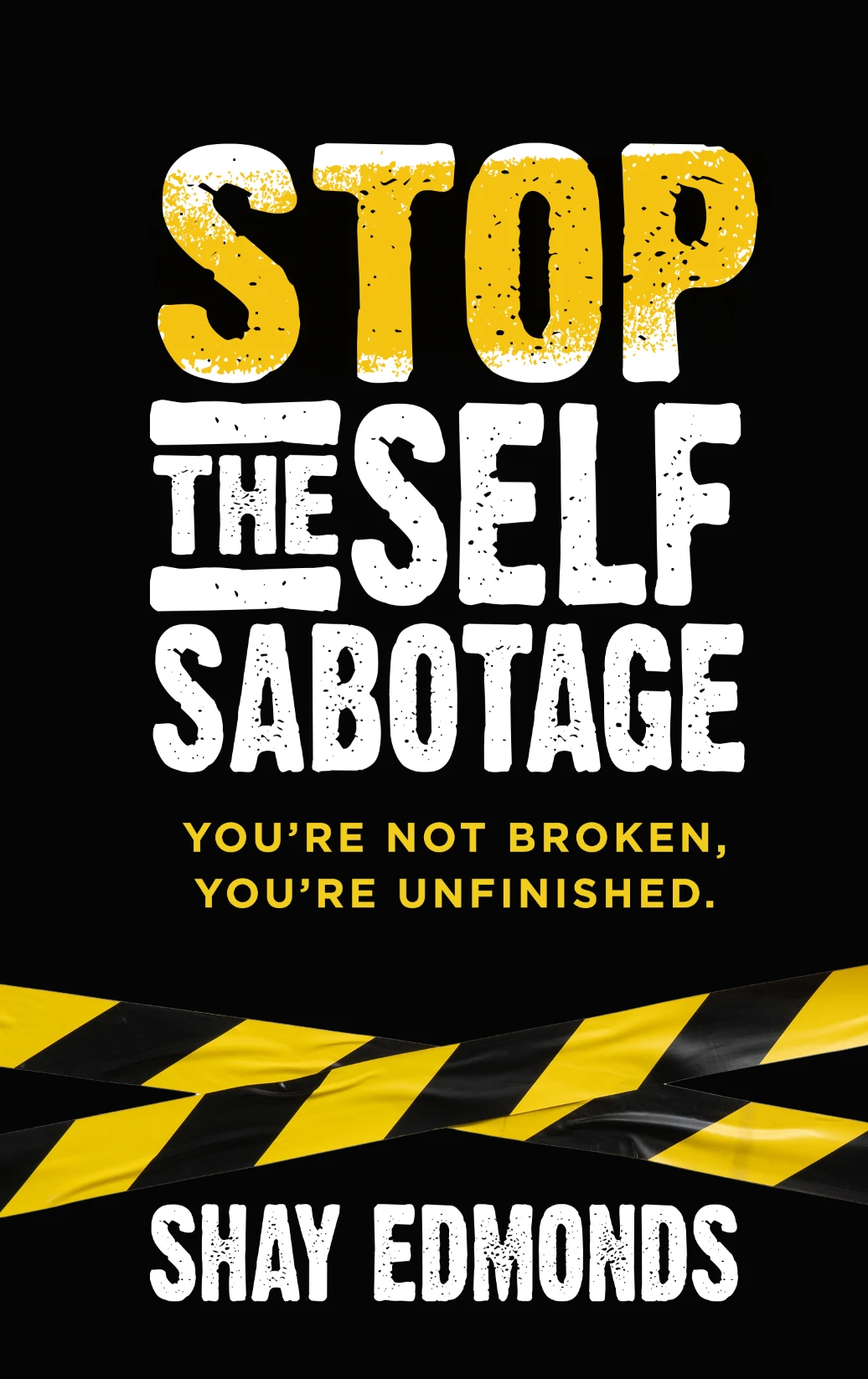 Stop the Self-Sabotage: From Broken to Unfinished, book cover by Shay Edmonds