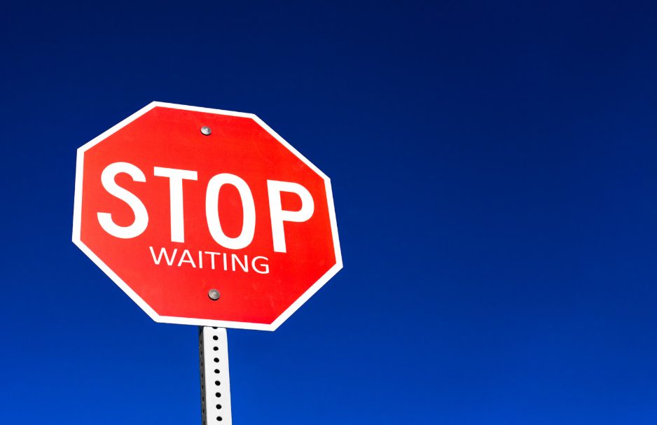 Ready to Stop Waiting?